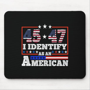 45 47 I Identify As An American Trump 2024 Mouse Pad