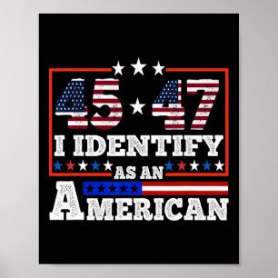 45 47 I Identify As An American Trump 2024  Poster