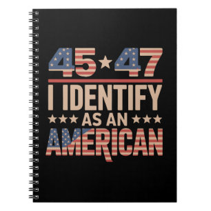 45 47 I Identify As An American Trump President Notebook