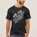 45-70 The Only Government I Trust - Guns, Firearms T-Shirt<br><div class="desc">45-70 The Only Government I Trust - Guns,  Firearms,  Anarchist T-Shirt</div>