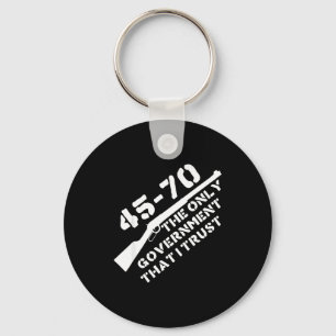 45-70 The Only Government That I Trust Rifle Hunti Key Ring
