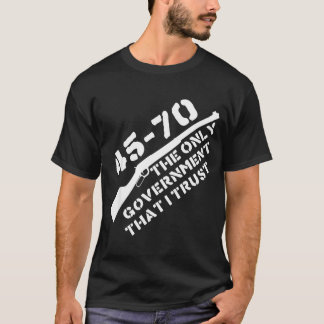 45-70 The Only Government That I Trust Rifle Hunti T-Shirt
