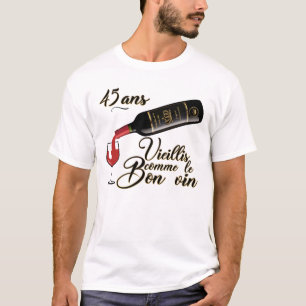 45_ans_birthday_aged_good_vin_humor_alcohol T-Shirt