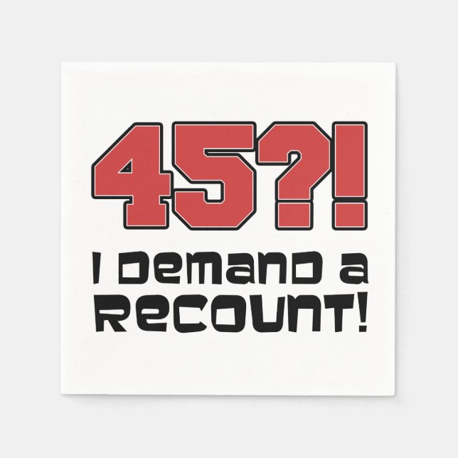 45? I Demand A Recount Funny Birthday Party Napkin (Front)