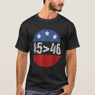 45 Is Greater Than 46  Election 2024 T-Shirt