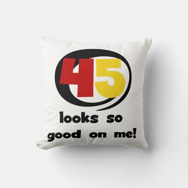 45 Looks So Good On Me T shirts and Gifts Cushion (Front)
