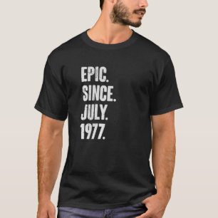 45 Year Old  45th Birthday  Epic Since July 1977 T-Shirt
