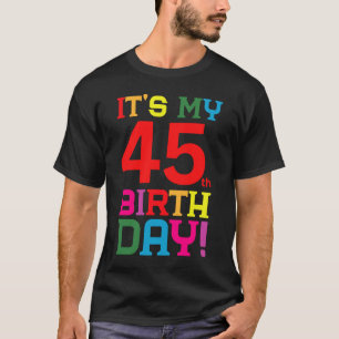 45 Year Old Colourful Happy Birthday Its My 45th B T-Shirt