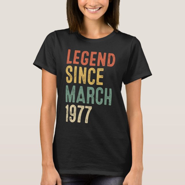 45 Year Old  Legend Since March 1977 45th Birthday T-Shirt (Front)