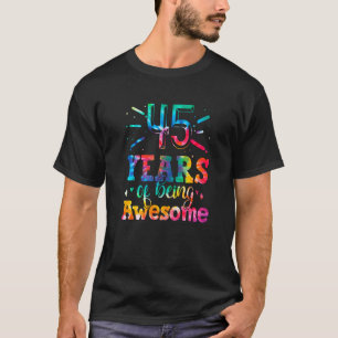 45 Years Of Being Awesome Tie Dye 45 Years Old 45t T-Shirt