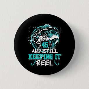 45th Birthday Fishing Funny 45 Still Keeping It Re 6 Cm Round Badge