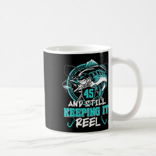 45th Birthday Fishing Funny 45 Still Keeping It Re Coffee Mug