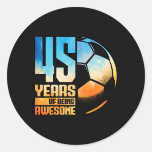 45th Birthday Man Woman Soccer Player Footll 45 Ye Classic Round Sticker