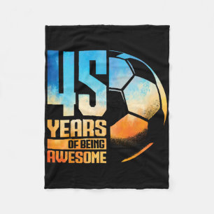 45th Birthday Man Woman Soccer Player Footll 45 Ye Fleece Blanket