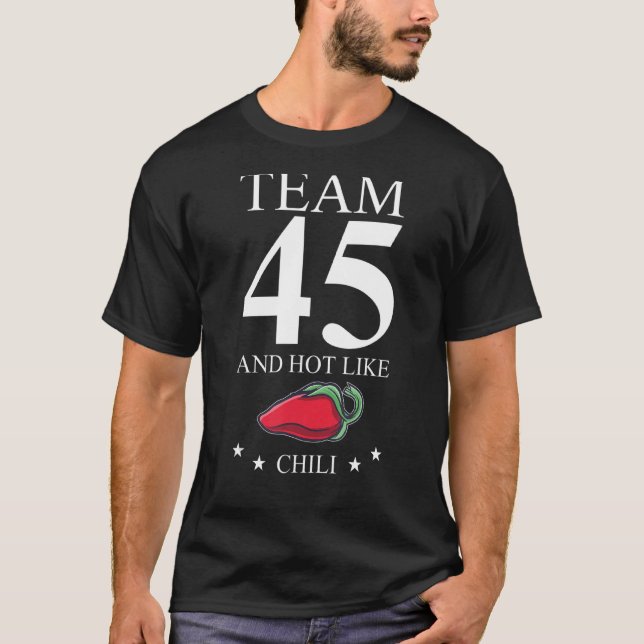 45th Birthday Team 45 Years Old Hot Like Chilli T-Shirt (Front)