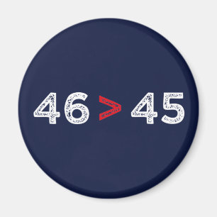 46 > 45 - Trump Lost Biden Won I Magnet