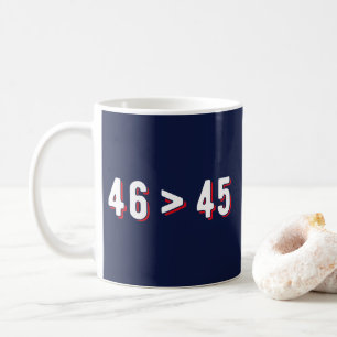 46 > 45 - Trump Lost Biden Won II Coffee Mug