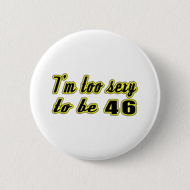 46 birthday designs 6 cm round badge (Front)
