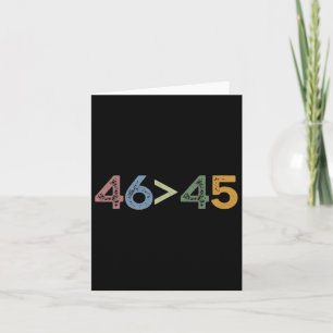 46 > 45 46 Greater Than 45 President Joe Biden Card