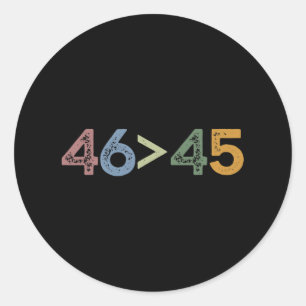46 > 45 46 Greater Than 45 President Joe Biden Classic Round Sticker