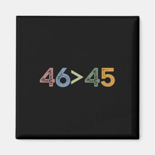 46 > 45 46 Greater Than 45 President Joe Biden Magnet