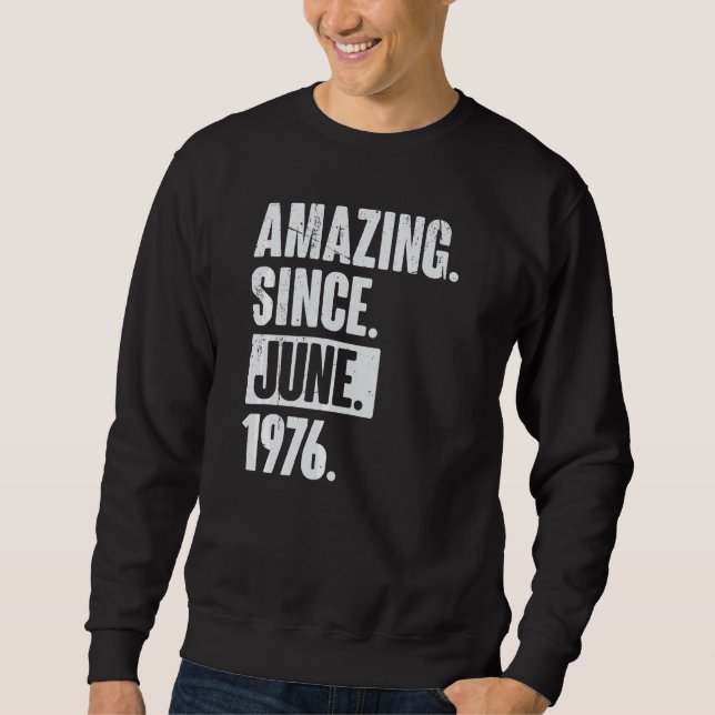 46 Year Old 46th Birthday   Amazing Since June 197 Sweatshirt (Front)