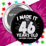 46 Year Old Sarcastic Meme Funny 46th Birthday 6 Cm Round Badge<br><div class="desc">This funny 46th birthday design makes a great sarcastic humour joke or novelty gag gift for a 46 year old birthday theme or surprise 46th birthday party! Features 'I Made it to 46 Years Old... Nothing Scares Me' funny 46th birthday meme that will get lots of laughs from family, friends,...</div>