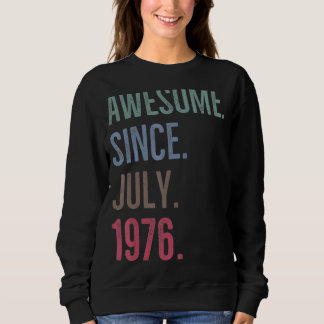 46 Years Old  Awesome Since July 1976 46th Birthda Sweatshirt