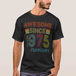 47 Year Old Awesome Since February 1975 47th Birth T-Shirt