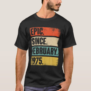 47 Year Old Gift Epic Since February 1975 - 47Th B T-Shirt