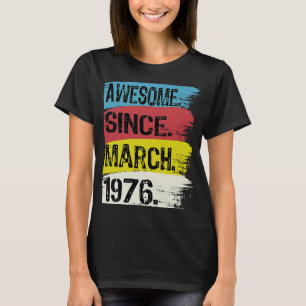 47 Years Old  Awesome Since 1976 March 47th Birthd T-Shirt