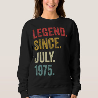 47th Birthday  47 Years Old Legend Since July 1975 Sweatshirt