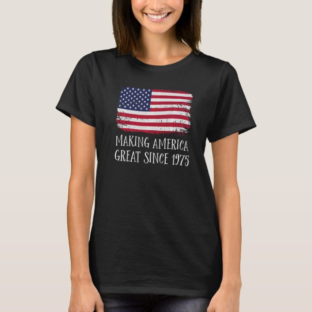 47th Birthday Making America Great Since 1975  1 T-Shirt (Front)