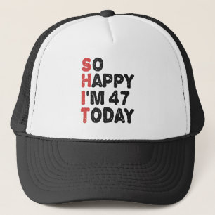 47th Birthday So Happy I'm 47 Today Gift Funny Trucker Hat