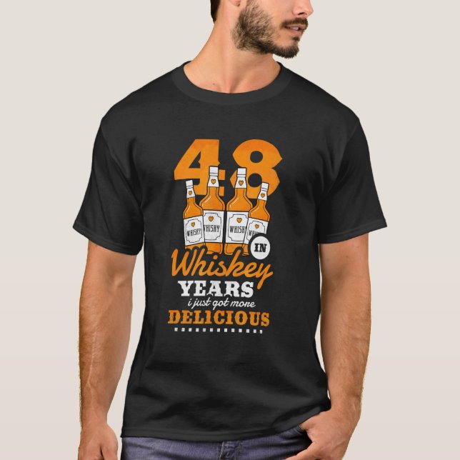 48th Birthday In Whiskey Years I Just Got More Del T-Shirt (Front)