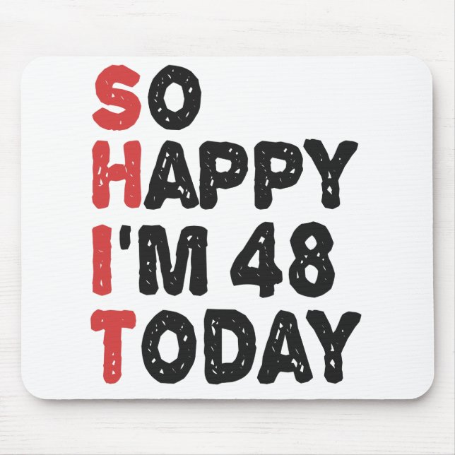 48th Birthday So Happy I'm 48 Today Gift Funny Mouse Pad (Front)