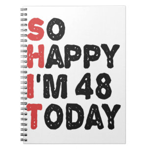 48th Birthday So Happy I'm 48 Today Gift Funny Notebook