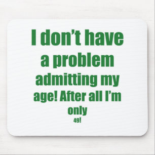 49 Admit my age Mouse Pad