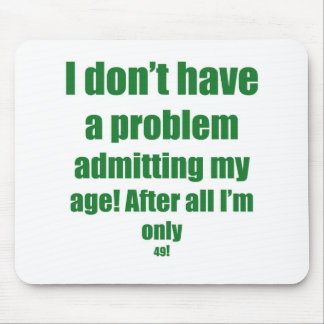 49 Admit my age Mouse Pad