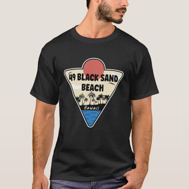49 Black Sand Beach Hawaii Seashore T-Shirt (Front)