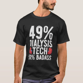 49 Dialysis Tech 51 Badass Nurse Technician Kidney T-Shirt