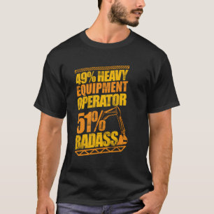 49 Heavy Equipment Operator 51 Badass Excavator T-Shirt