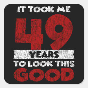 49 Year Old Bday Took Me Look Good 49th Birthday Square Sticker