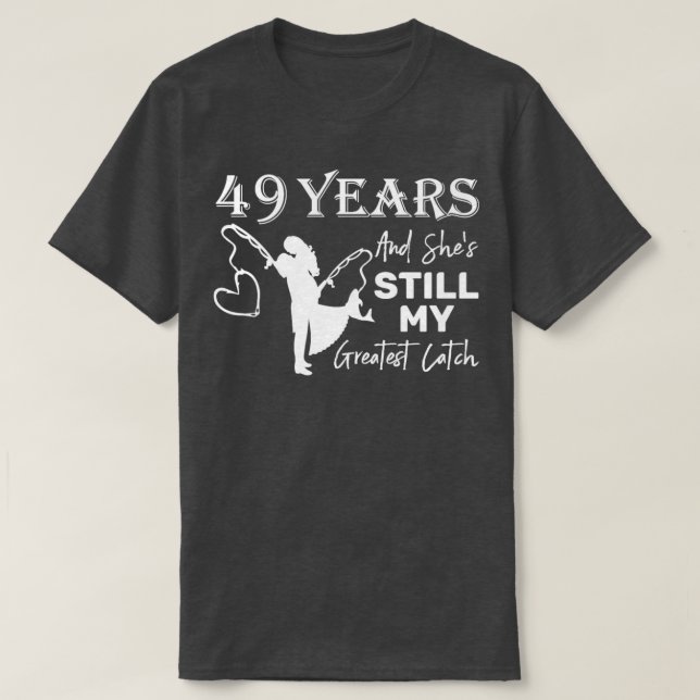 49 Years Greatest Catch 49th Wedding Anniversary  T-Shirt (Design Front)