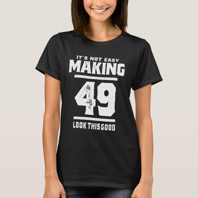 49 Years Old - 49th Birthday Funny Gift T-Shirt (Front)