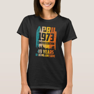 49th Birthday 49 Years Awesome Since April 1973 Vi T-Shirt
