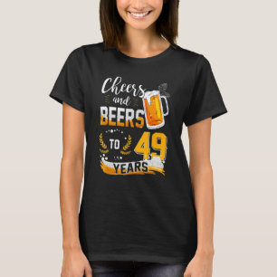 49th Birthday Cheers And Beers To 49 Years Born In T-Shirt
