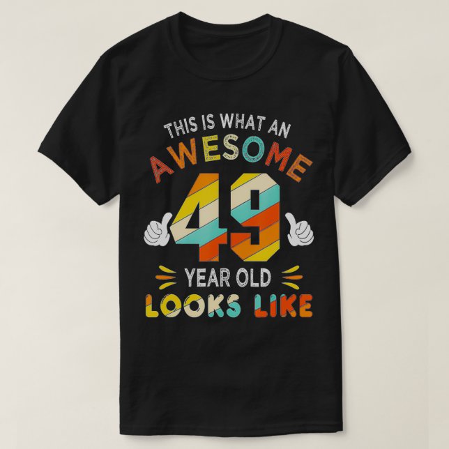 49th Birthday Gift 49 Years Old looks Like Funny 4 T-Shirt (Design Front)