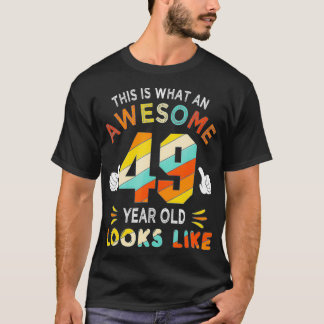 49th Birthday Gift 49 Years Old looks Like Funny 4 T-Shirt