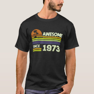 49th Birthday Men Women Awesome Since 1973 49 Year T-Shirt